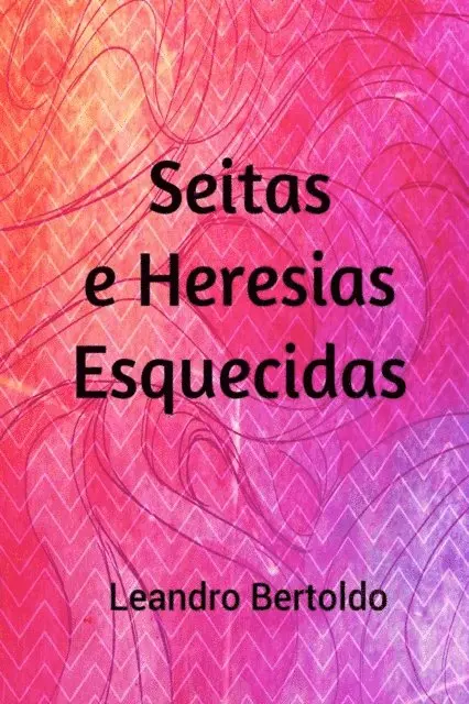 Leandro Bertoldo - Seitas e Heresias Esquecidas, E-bok. Tillgänglighet: Lägg i varukorg