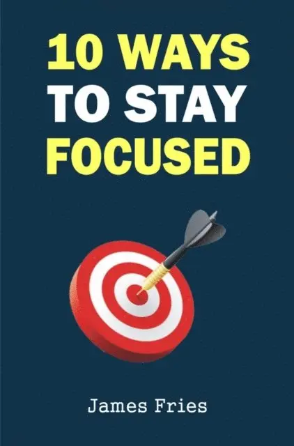James Fries - 10 Ways To Stay Focused, Häftad. Tillgänglighet: Lägg i varukorg