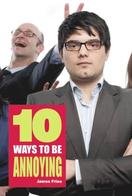 James Fries - 10 Ways to be annoying, E-bok. Tillgänglighet: Lägg i varukorg