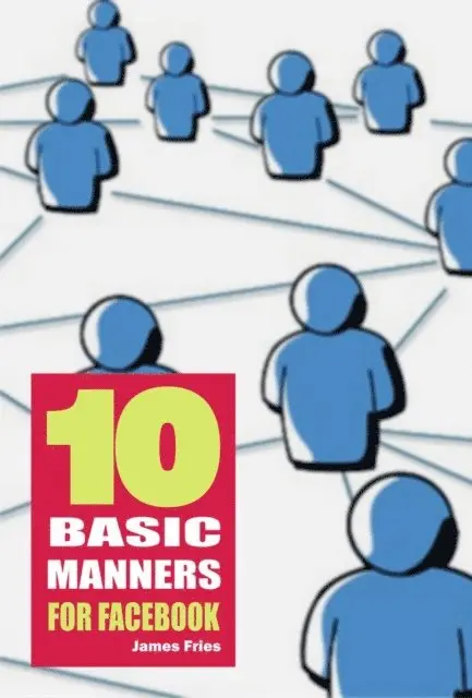 James Fries - 10 Basic manners for facebook, E-bok. Tillgänglighet: Lägg i varukorg
