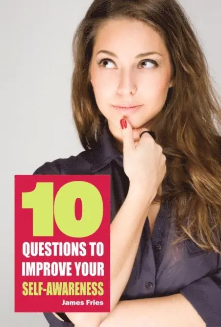 James Fries - 10 Questions to improve your self-awareness, E-bok. Tillgänglighet: Lägg i varukorg