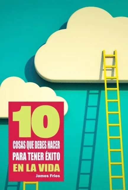 James Fries - 10 Cosas que debes hacer para tener éxito en la vida, E-bok. Tillgänglighet: Lägg i varukorg