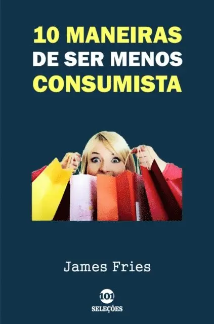James Fries - 10 Maneiras de ser menos consumista, E-bok. Tillgänglighet: Lägg i varukorg