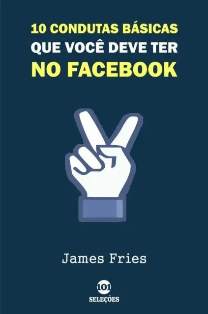 James Fries - 10 Condutas básicas que você deve ter no Facebook, E-bok. Tillgänglighet: Lägg i varukorg