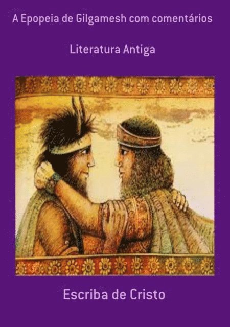 Escriba de Cristo - A EPOPÉIA DE GILGAMESH COM COMENTÁRIOS, E-bok