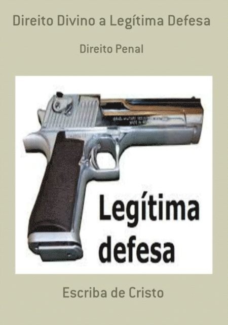 Escriba de Cristo - DIREITO DIVINO A LEGÍTIMA DEFESA, E-bok