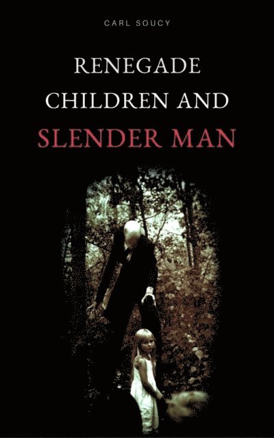 Carl Soucy - Renegade Children and Slender Man, E-bok. Tillgänglighet: Lägg i varukorg