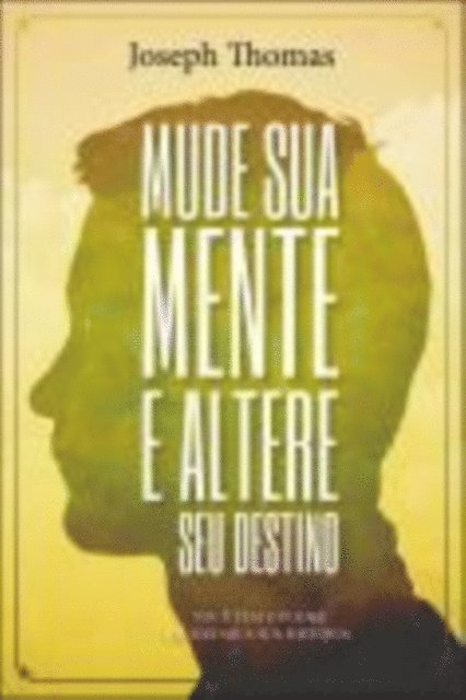 JOSEPH THOMAS - MUDE SUA MENTE E ALTERE SEU DESTINO, E-bok