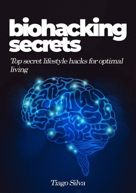 Tiago Silva - Biohacking Secrets, E-bok