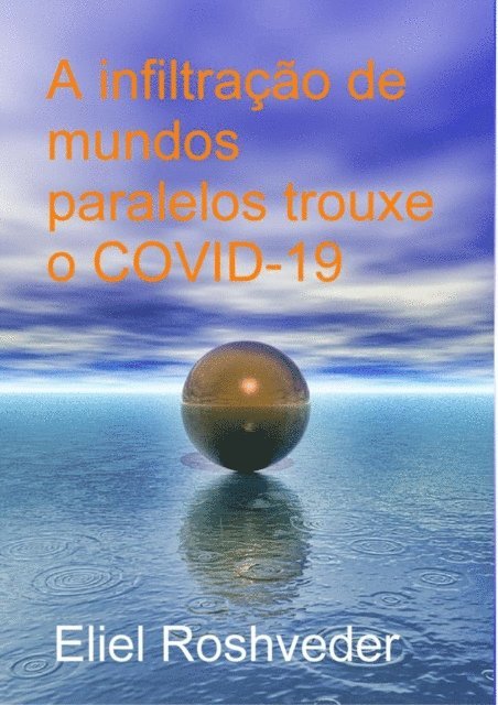 Eliel Roshveder - A infiltração de mundos paralelos trouxe o COVID-19, E-bok. Tillgänglighet: Lägg i varukorg