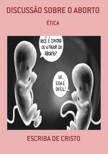 Escriba de Cristo - DISCUSSÃO SOBRE O ABORTO, E-bok