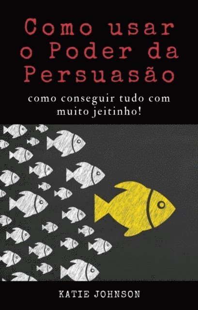 katie Johnson - Como usar o poder da persuasão, E-bok