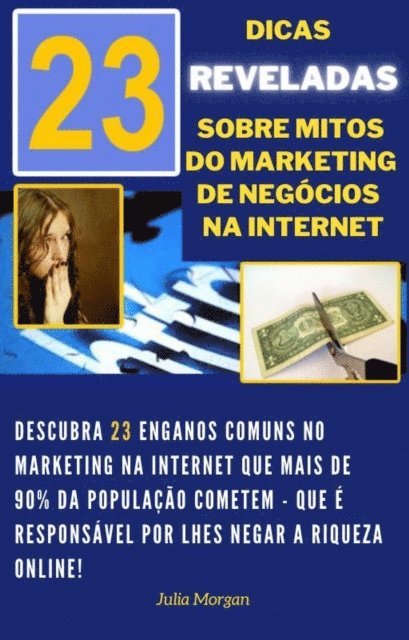 Julia Morgan - 23 Dicas Revaladas sobre Mitos do Marketing de Negocios na Internet, E-bok