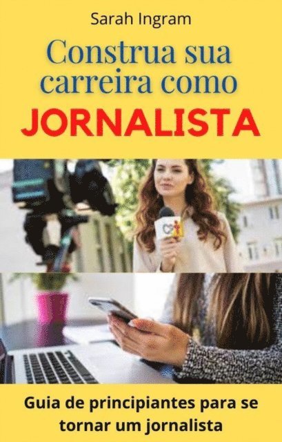 Sarah Ingram - Construa sua carreira como jornalista, E-bok. Tillgänglighet: Lägg i varukorg