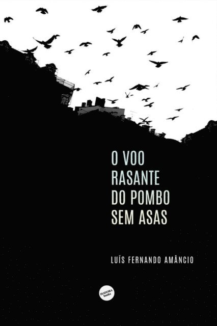 Luis Fernando Amancio - voo rasante do pombo sem asas, E-bok