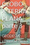 GLOBO X TERRA PLANA - parte 3