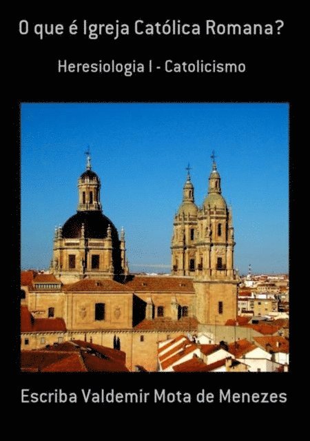ESCRIBA DE CRISTO - O QUE É IGREJA CATÓLICA ROMANA?, E-bok