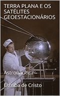 TERRA PLANA E OS SATÃ¿LITES GEOESTACIONÃ¿RIOS