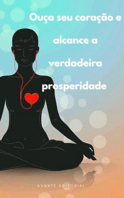 AVANTE EDITORIAL - Ouça seu coração e alcance a verdadeira prosperidade, E-bok. Tillgänglighet: Lägg i varukorg