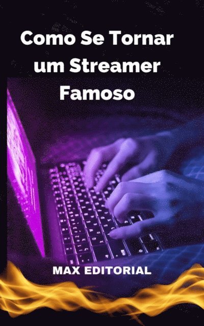 Max Editorial - Como se Tornar um Streamer de Sucesso, E-bok
