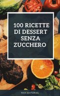 100 ricette di dessert senza zucchero 