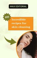 102 Incredible recipes for skin cleaning.