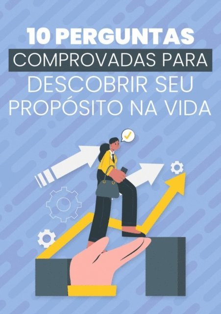 Tiago Silva - 10 Perguntas Comprovadas Para Descobrir Seu Propósito Na Vida, E-bok
