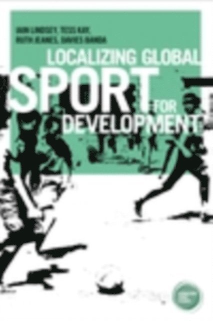 Iain Lindsey, Tess Kay, Ruth Jeanes, Davies Banda - Localizing Global Sport for Development, E-bok