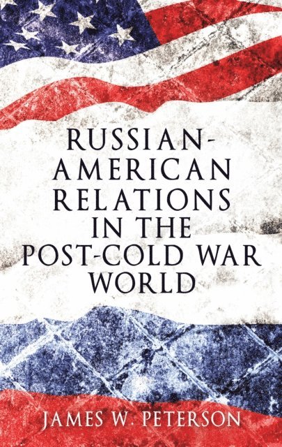 James W. Peterson - Russian-American Relations in the Post-Cold War World, E-bok