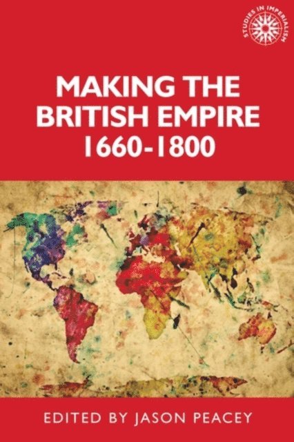Jason Peacey - Making the British Empire, 1660–1800, E-bok
