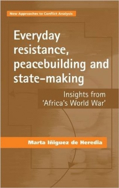 Marta Iñiguez de Heredia - Everyday Resistance, Peacebuilding and State-Making, E-bok