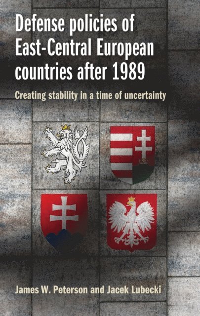 James W. Peterson, Jacek Lubecki - Defense Policies of East-Central European Countries After 1989, E-bok