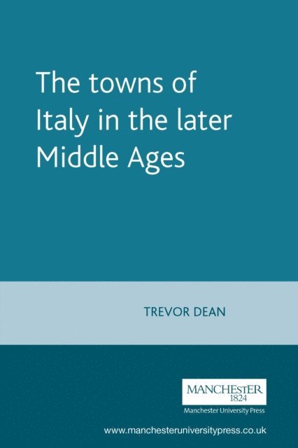 Trevor Dean - Towns of Italy in the Later Middle Ages, E-bok