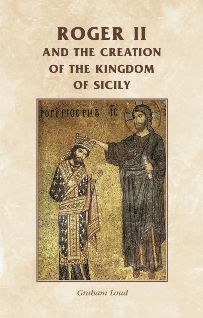 Roger II and the Creation of the Kingdom of Sicily, E-bok