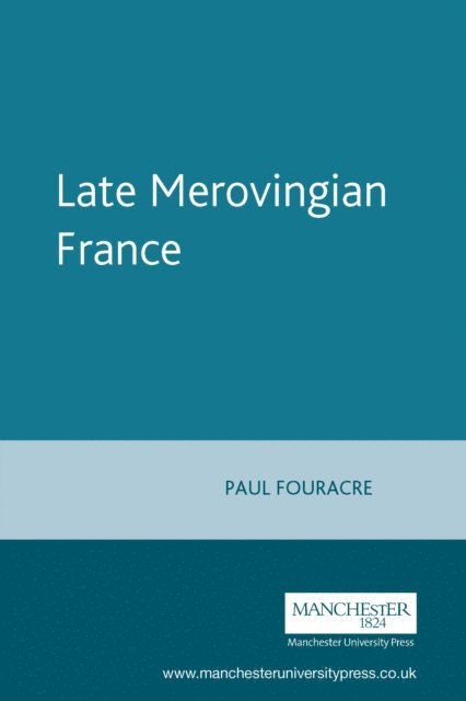 Paul Fouracre, Richard A. Gerberding - Late Merovingian France, E-bok