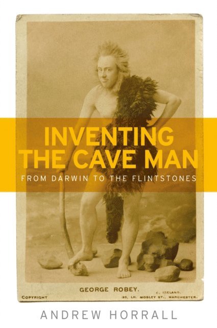 Andrew Horrall - Inventing the Cave Man, E-bok