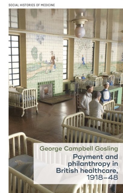 George Campbell Gosling - Payment and Philanthropy in British Healthcare, 1918–48, E-bok