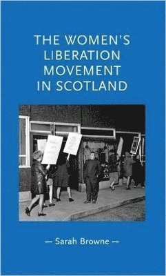 Sarah Browne - Women's Liberation Movement in Scotland, Häftad. Tillgänglighet: Lägg i varukorg
