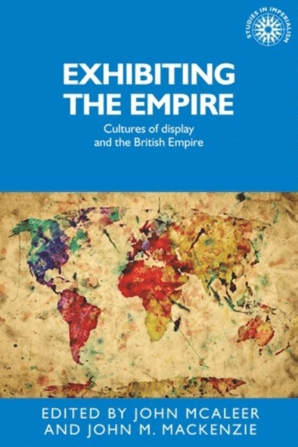 John McAleer, John M. MacKenzie - Exhibiting the Empire, E-bok