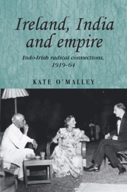 Kate O'Malley - Ireland, India and Empire, E-bok