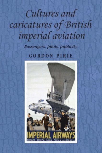 Gordon Pirie - Cultures and Caricatures of British Imperial Aviation, E-bok