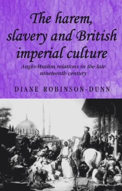 Diane Robinson-Dunn - Harem, Slavery and British Imperial Culture, E-bok. Tillgänglighet: Lägg i varukorg