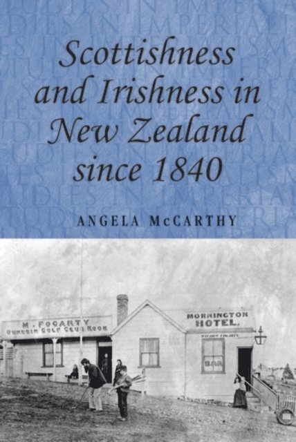 Angela McCarthy - Scottishness and Irishness in New Zealand Since 1840, E-bok