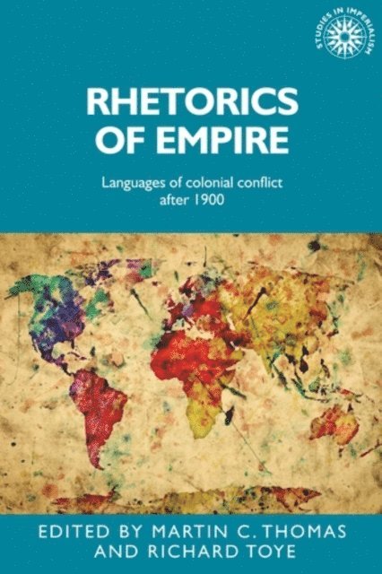 Martin Thomas, Richard Toye - Rhetorics of Empire, E-bok