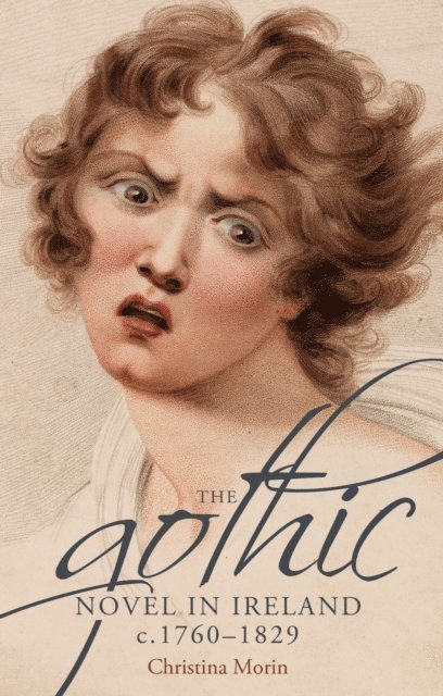 Christina Morin - Gothic Novel in Ireland, c. 1760–1829, E-bok