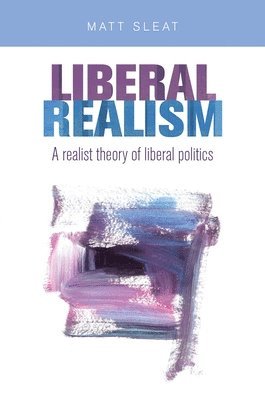 Matt Sleat - Liberal Realism, Häftad