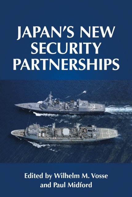 Wilhelm Vosse, Paul Midford - Japan's New Security Partnerships, E-bok