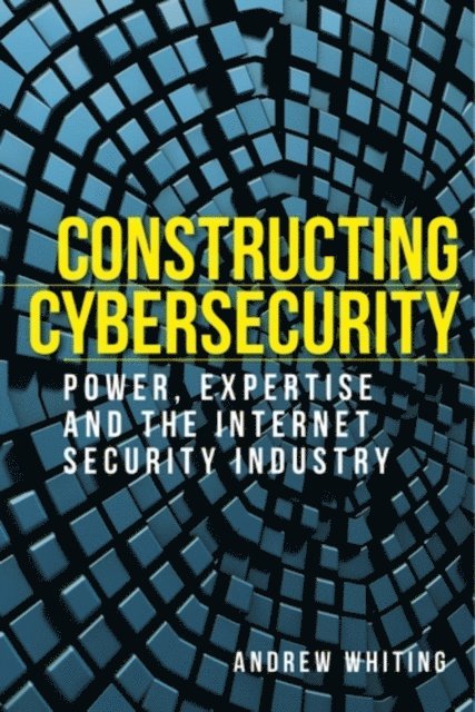 Andrew Whiting - Constructing Cybersecurity, E-bok