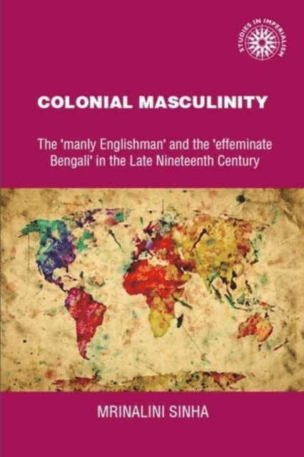 Mrinalini Sinha - Colonial Masculinity, E-bok