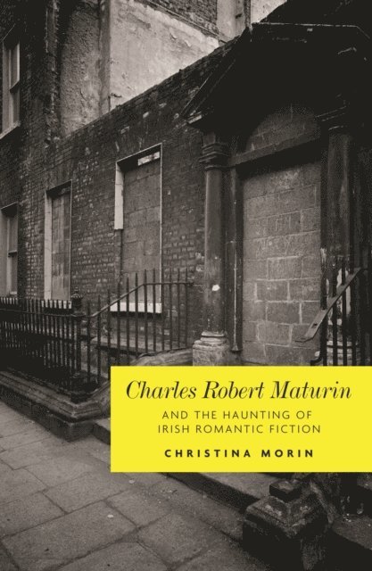 Christina Morin - Charles Robert Maturin and the Haunting of Irish Romantic Fiction, E-bok